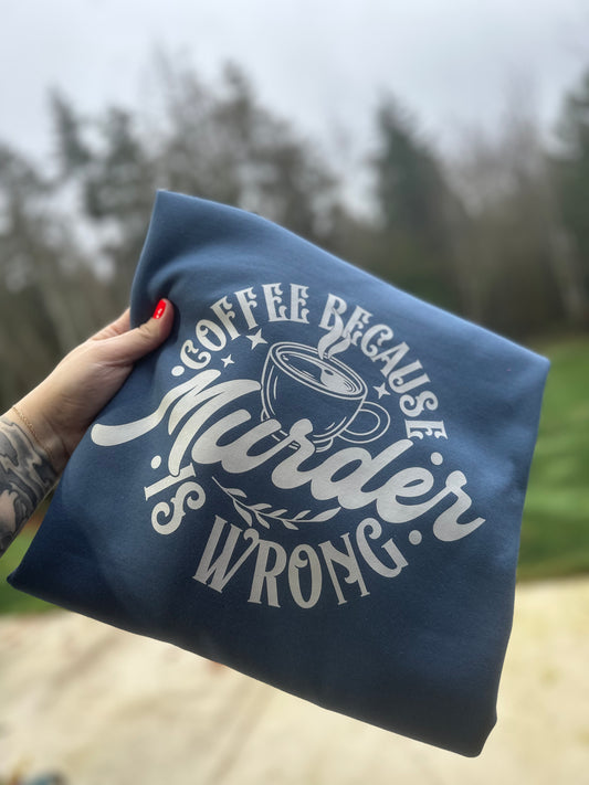 Cofee because murder is wrong-crewneck