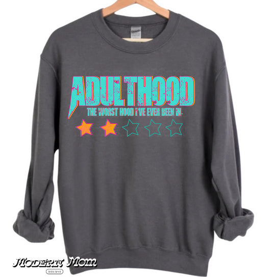 Adulthood. The worst hood I’ve ever been in (tee, crewneck or hoodie )