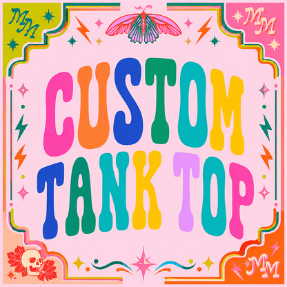 CUSTOM TANK TOP- PLEASE LEAVE A NOTE WITH COLOR & PRINT tank (multiple styles available)