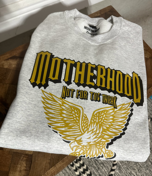 Motherhood not for the weak crewneck - retiring FINAL SALE