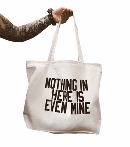 Nothing in here is even mine canvas tote